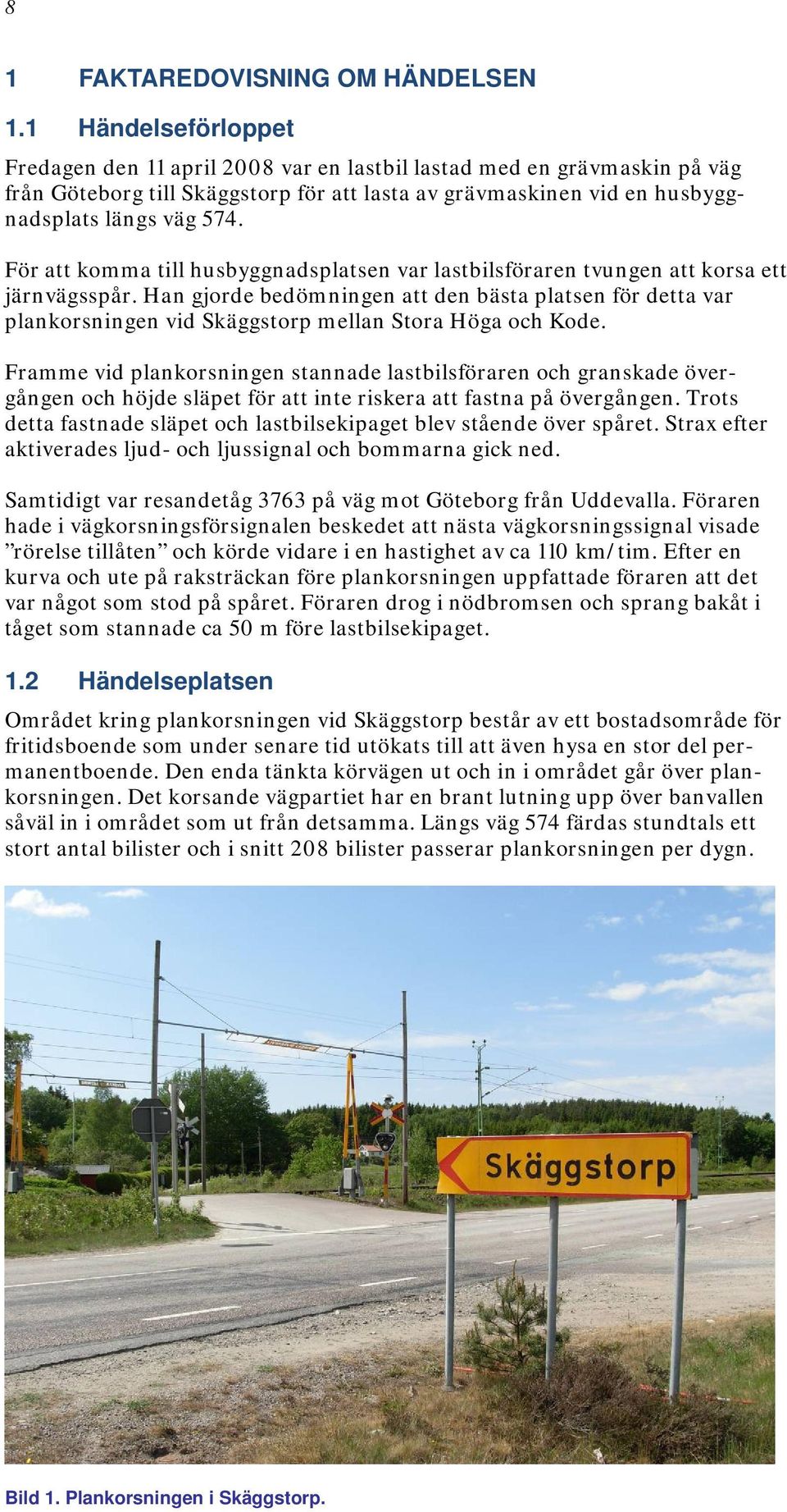 För att komma till husbyggnadsplatsen var lastbilsföraren tvungen att korsa ett järnvägsspår.