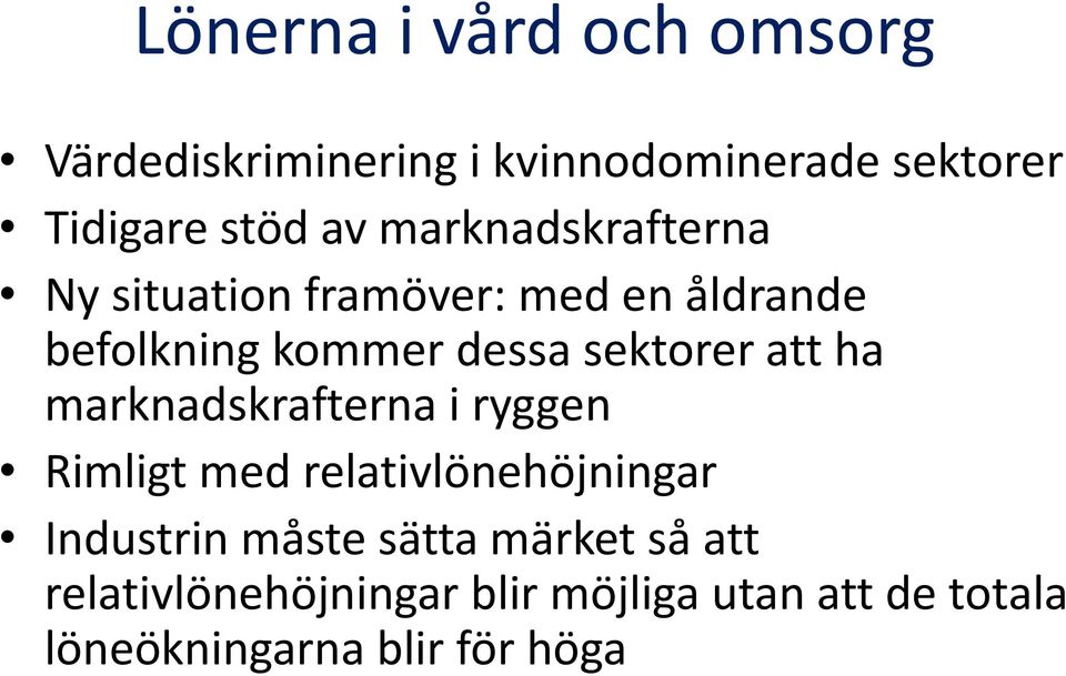 att ha marknadskrafterna i ryggen Rimligt med relativlönehöjningar Industrin måste sätta