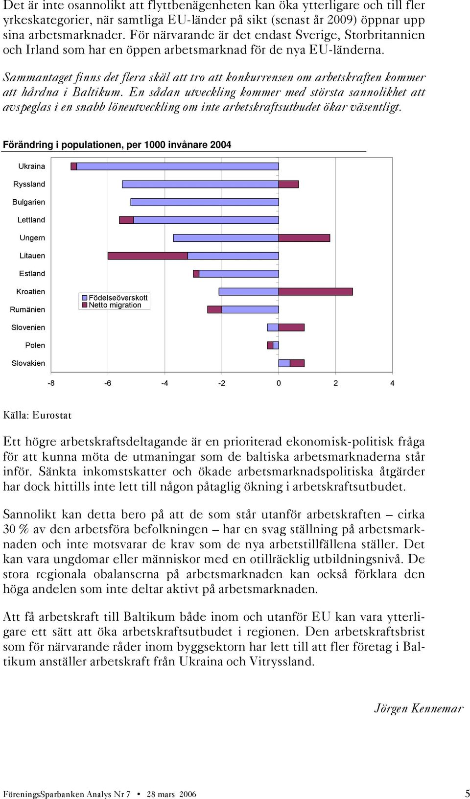 Sammantaget finns det flera skäl att tro att konkurrensen om arbetskraften kommer att hårdna i Baltikum.