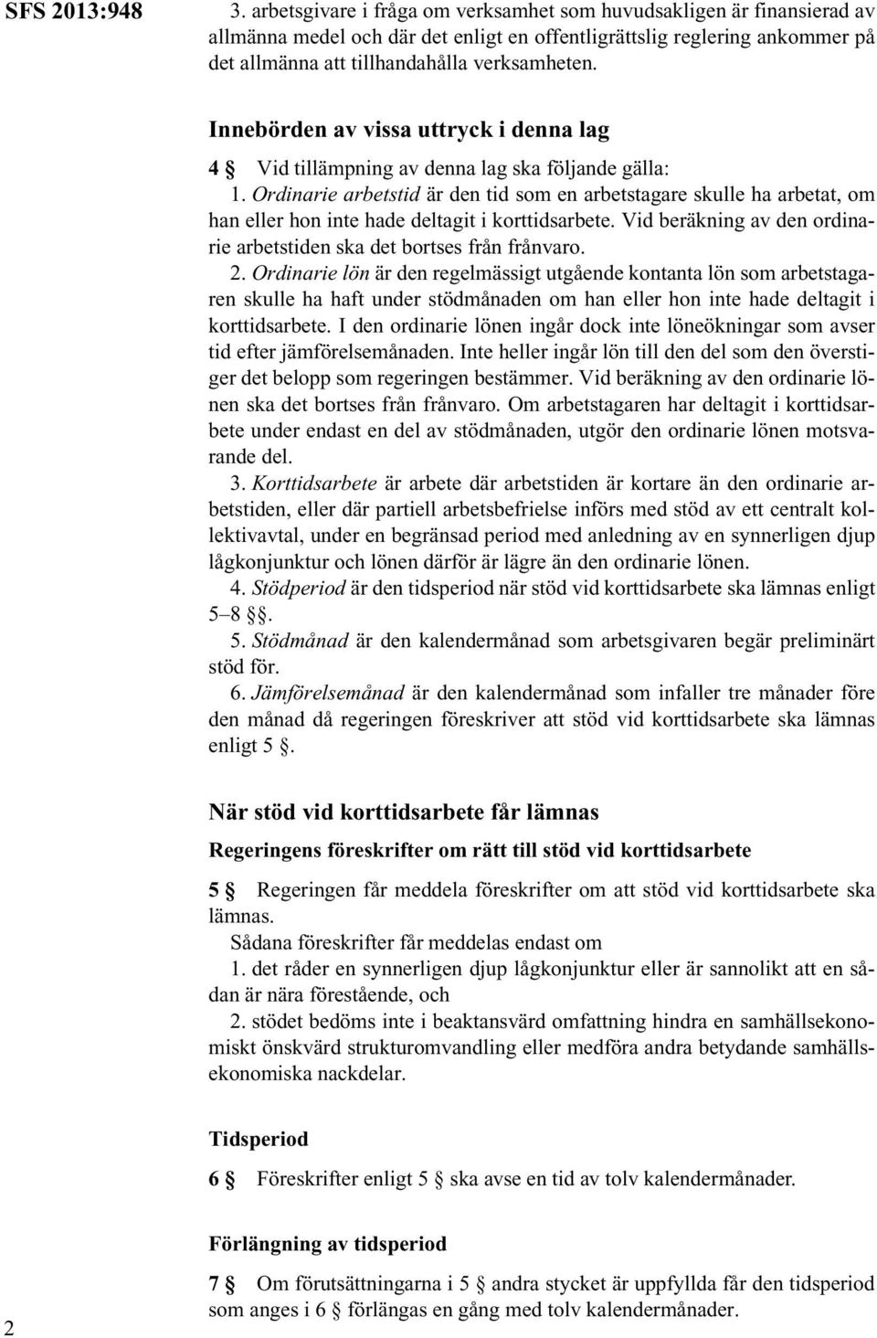 Innebörden av vissa uttryck i denna lag 4 Vid tillämpning av denna lag ska följande gälla: 1.