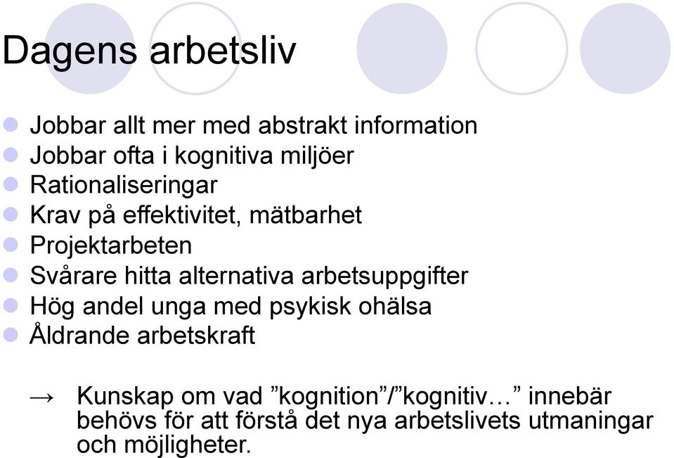 alternativa arbetsuppgifter l Hög andel unga med psykisk ohälsa l Åldrande arbetskraft Kunskap