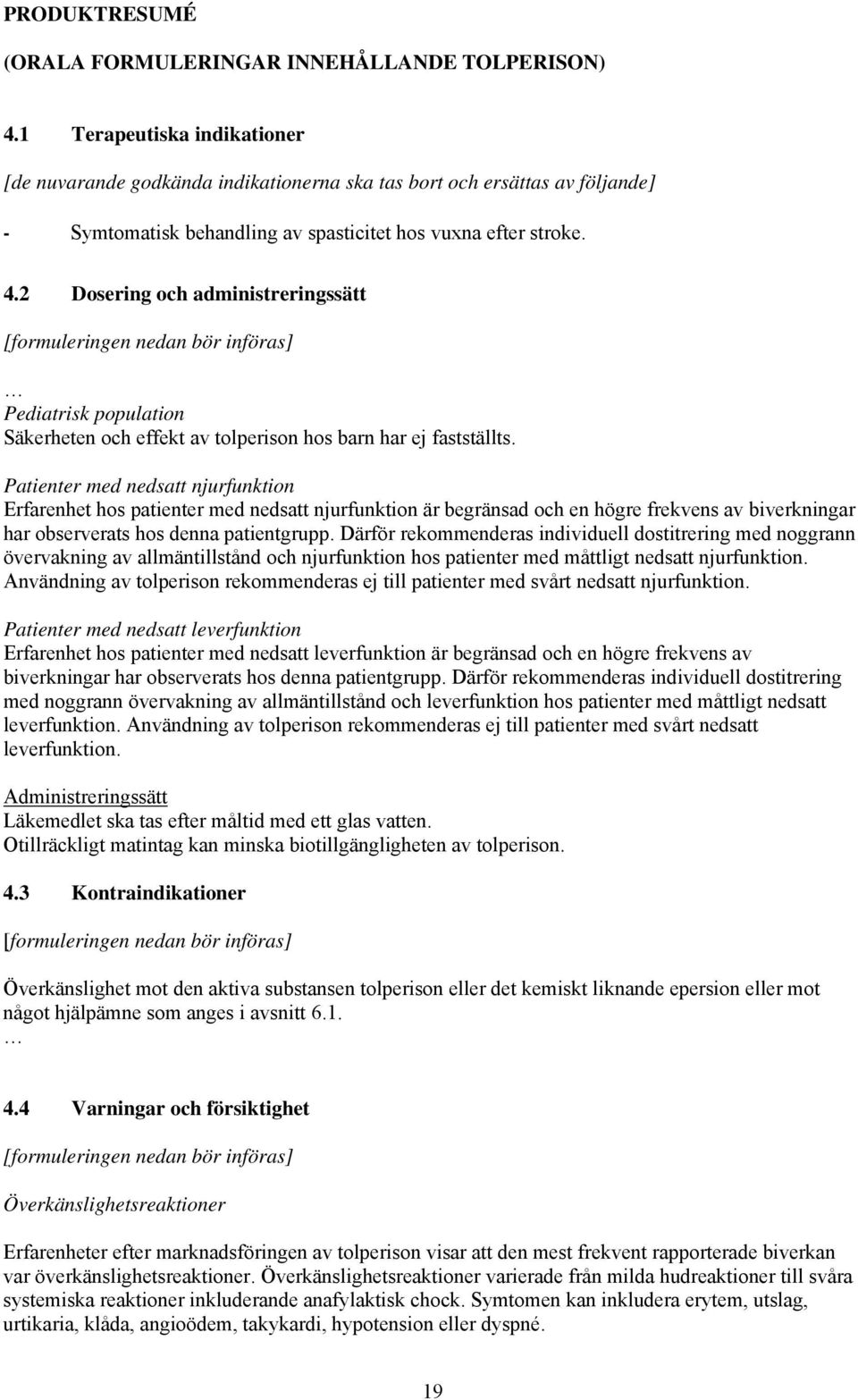 2 Dosering och administreringssätt Pediatrisk population Säkerheten och effekt av tolperison hos barn har ej fastställts.