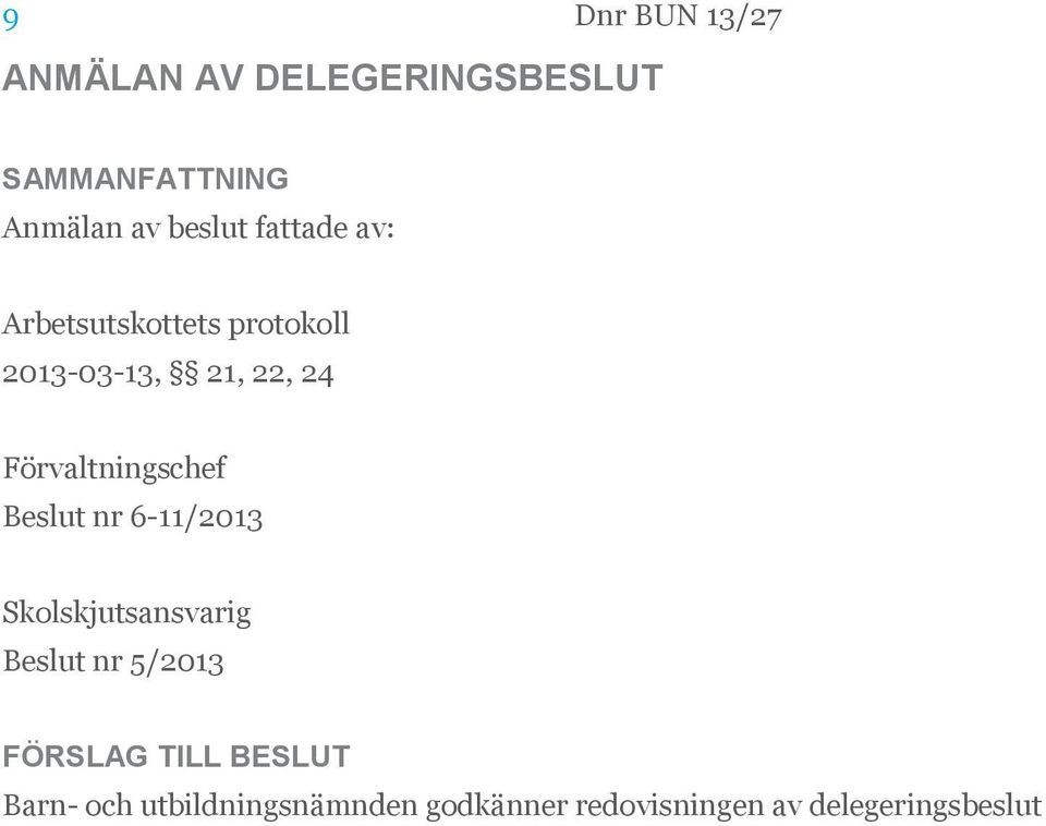 Förvaltningschef Beslut nr 6-11/2013 Skolskjutsansvarig Beslut nr 5/2013