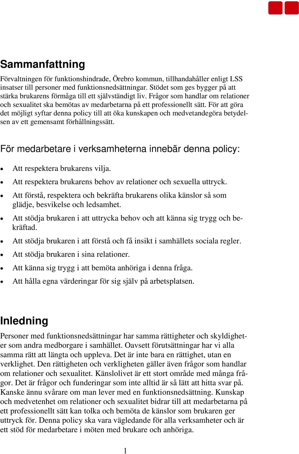 För att göra det möjligt syftar denna policy till att öka kunskapen och medvetandegöra betydelsen av ett gemensamt förhållningssätt.