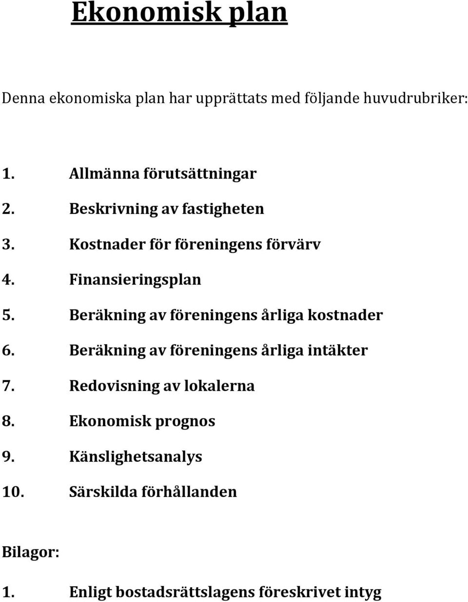 Beräkning av föreningens årliga kostnader 6. Beräkning av föreningens årliga intäkter 7.