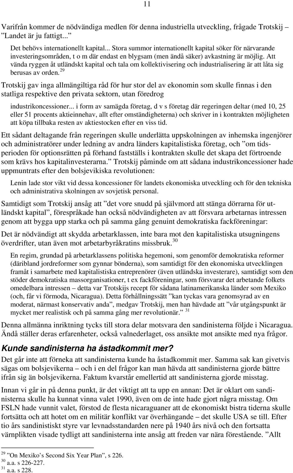 Att vända ryggen åt utländskt kapital och tala om kollektivisering och industrialisering är att låta sig berusas av orden.