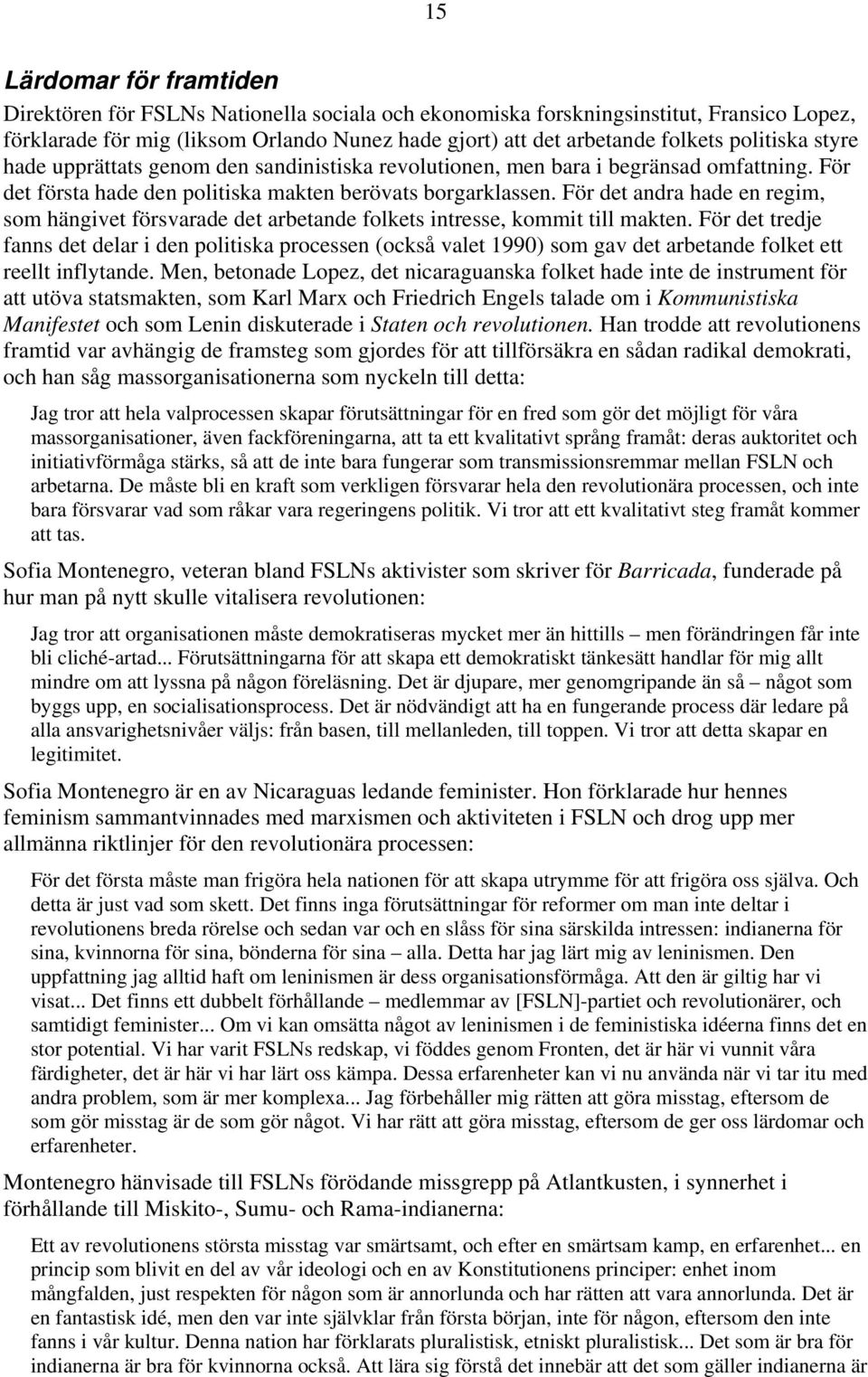 För det andra hade en regim, som hängivet försvarade det arbetande folkets intresse, kommit till makten.