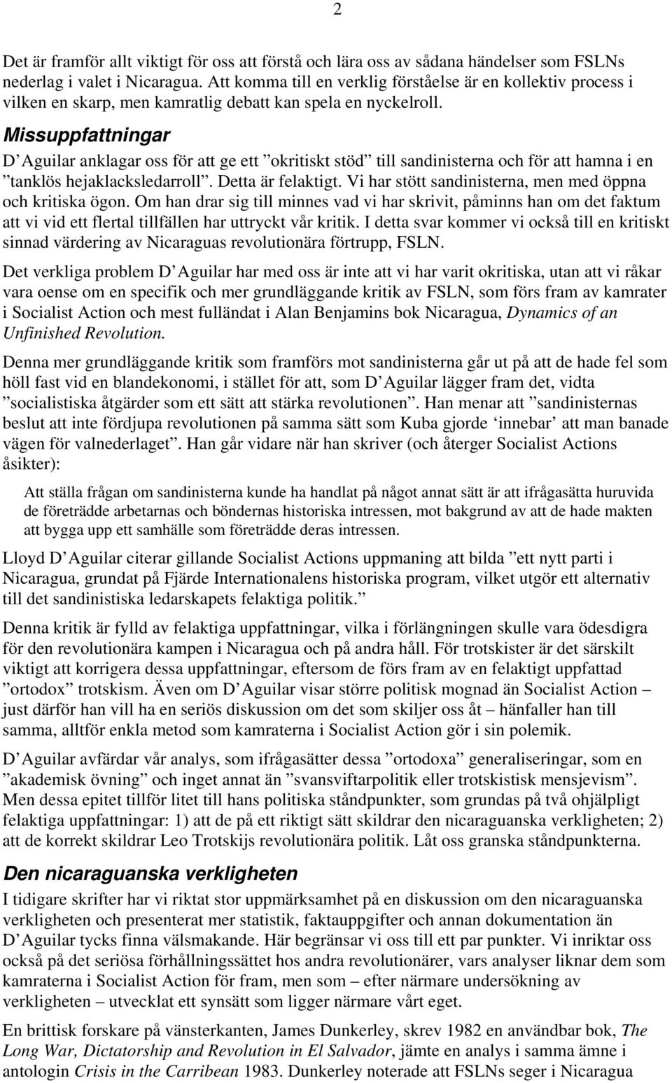 Missuppfattningar D Aguilar anklagar oss för att ge ett okritiskt stöd till sandinisterna och för att hamna i en tanklös hejaklacksledarroll. Detta är felaktigt.