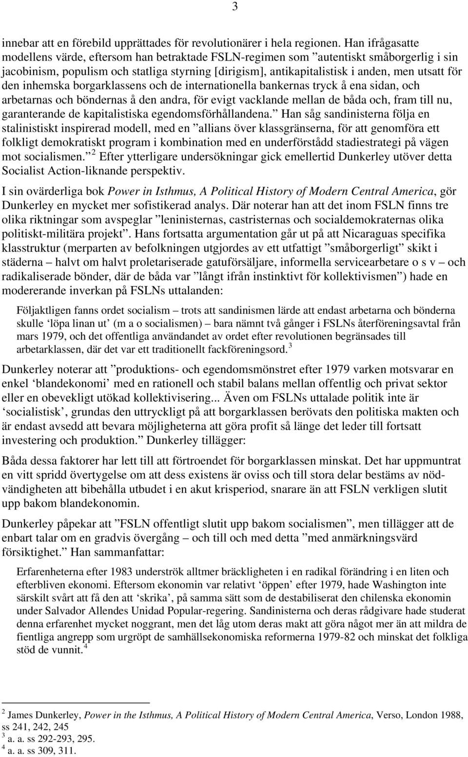 för den inhemska borgarklassens och de internationella bankernas tryck å ena sidan, och arbetarnas och böndernas å den andra, för evigt vacklande mellan de båda och, fram till nu, garanterande de