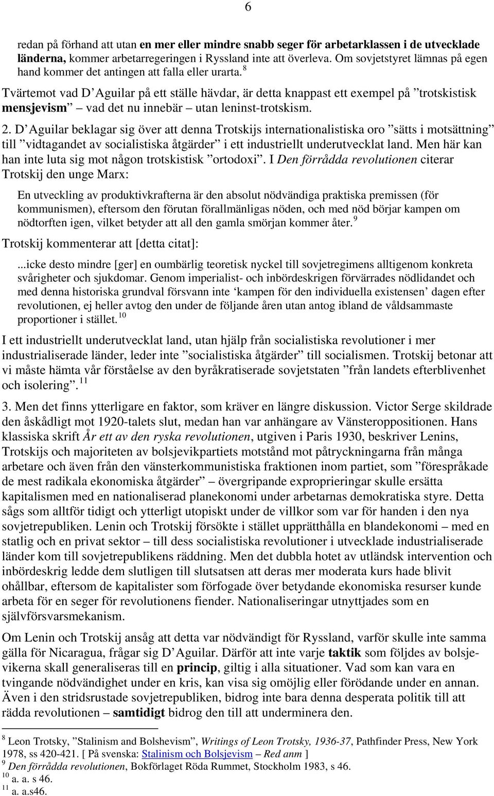 8 Tvärtemot vad D Aguilar på ett ställe hävdar, är detta knappast ett exempel på trotskistisk mensjevism vad det nu innebär utan leninst-trotskism. 2.