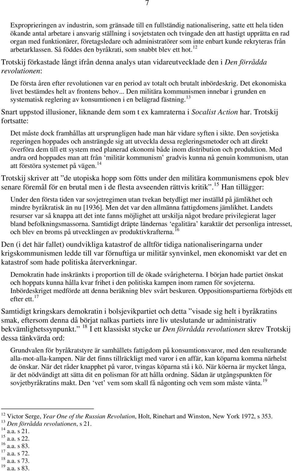 12 Trotskij förkastade långt ifrån denna analys utan vidareutvecklade den i Den förrådda revolutionen: De första åren efter revolutionen var en period av totalt och brutalt inbördeskrig.