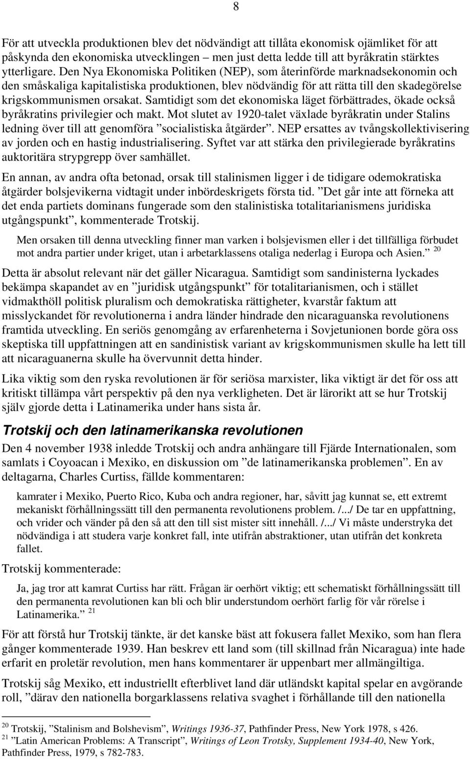 Samtidigt som det ekonomiska läget förbättrades, ökade också byråkratins privilegier och makt.
