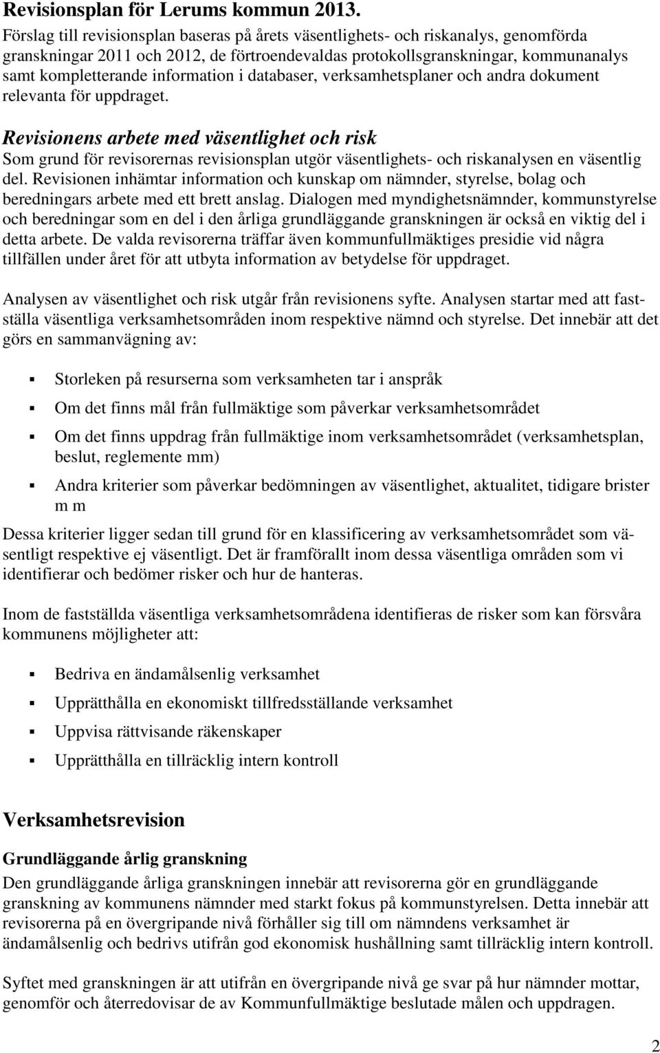 information i databaser, verksamhetsplaner och andra dokument relevanta för uppdraget.