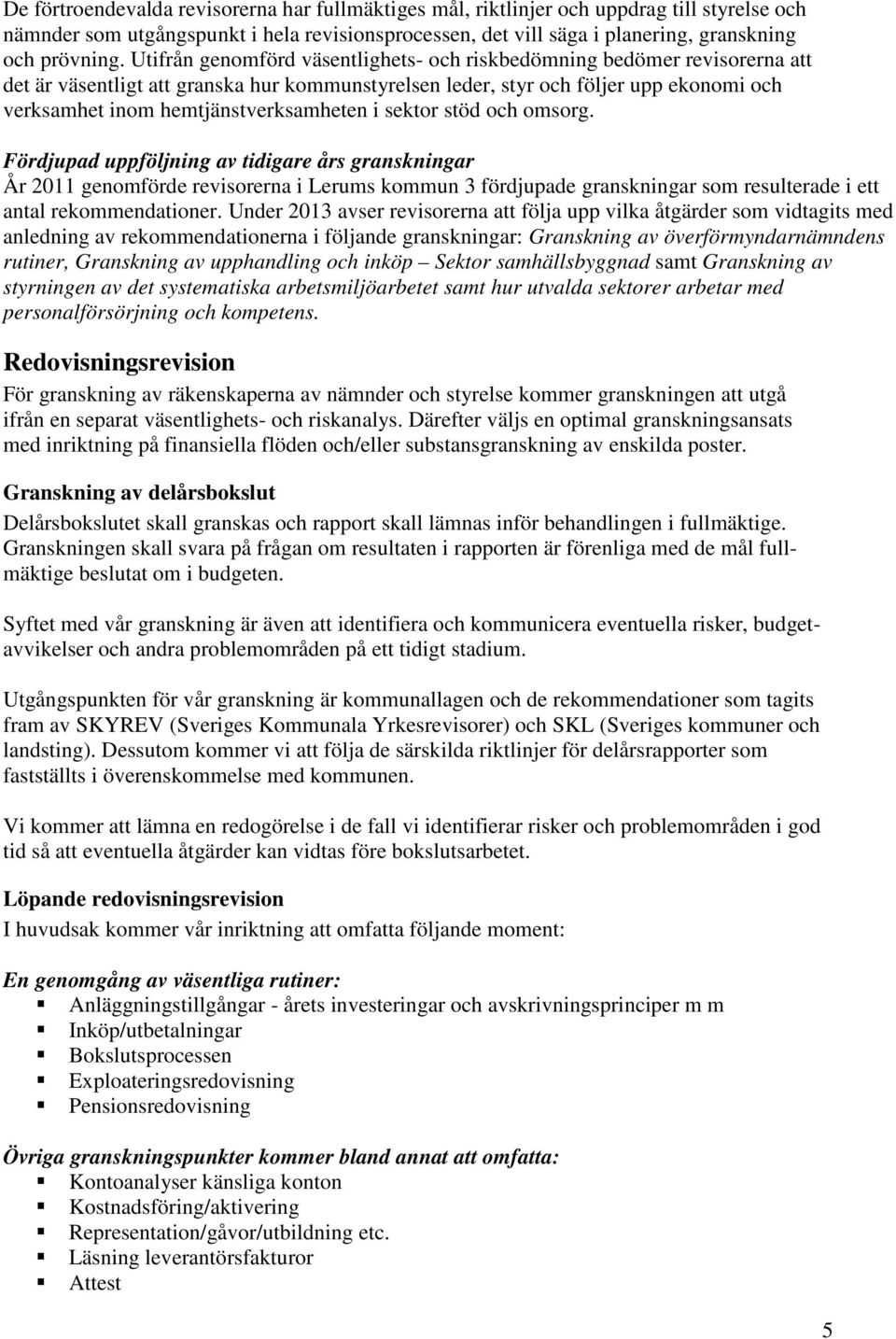 hemtjänstverksamheten i sektor stöd och omsorg.