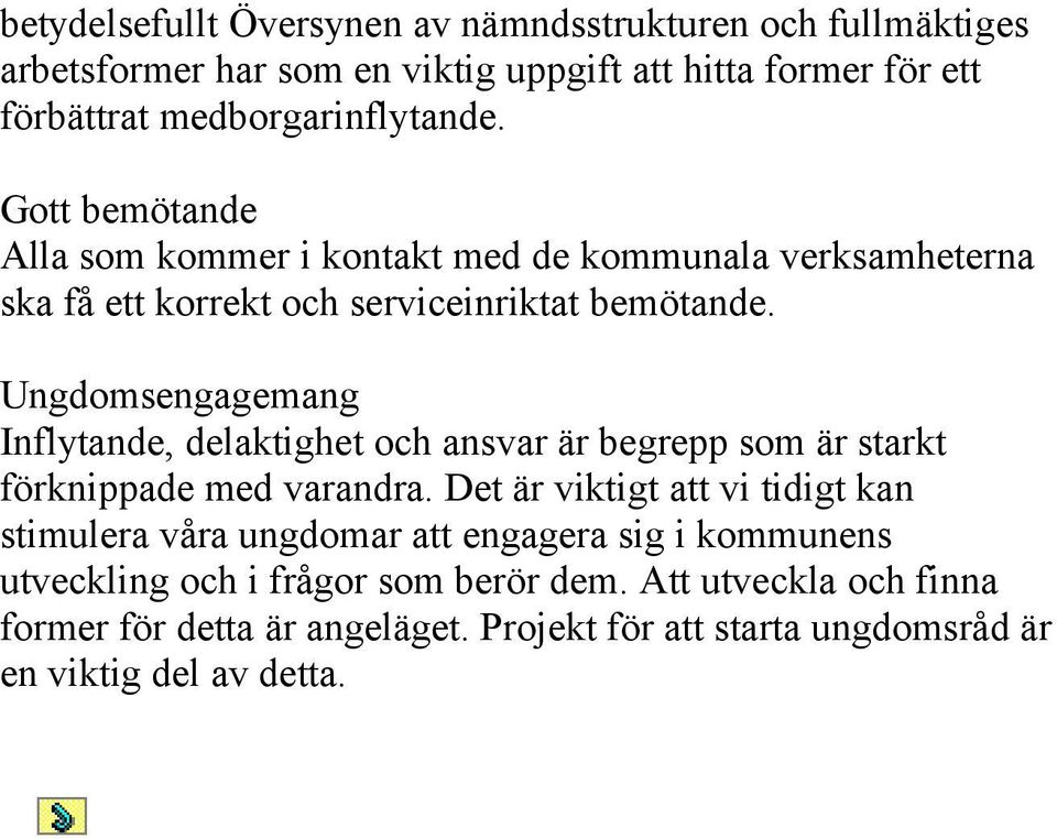 Ungdomsengagemang Inflytande, delaktighet och ansvar är begrepp som är starkt förknippade med varandra.