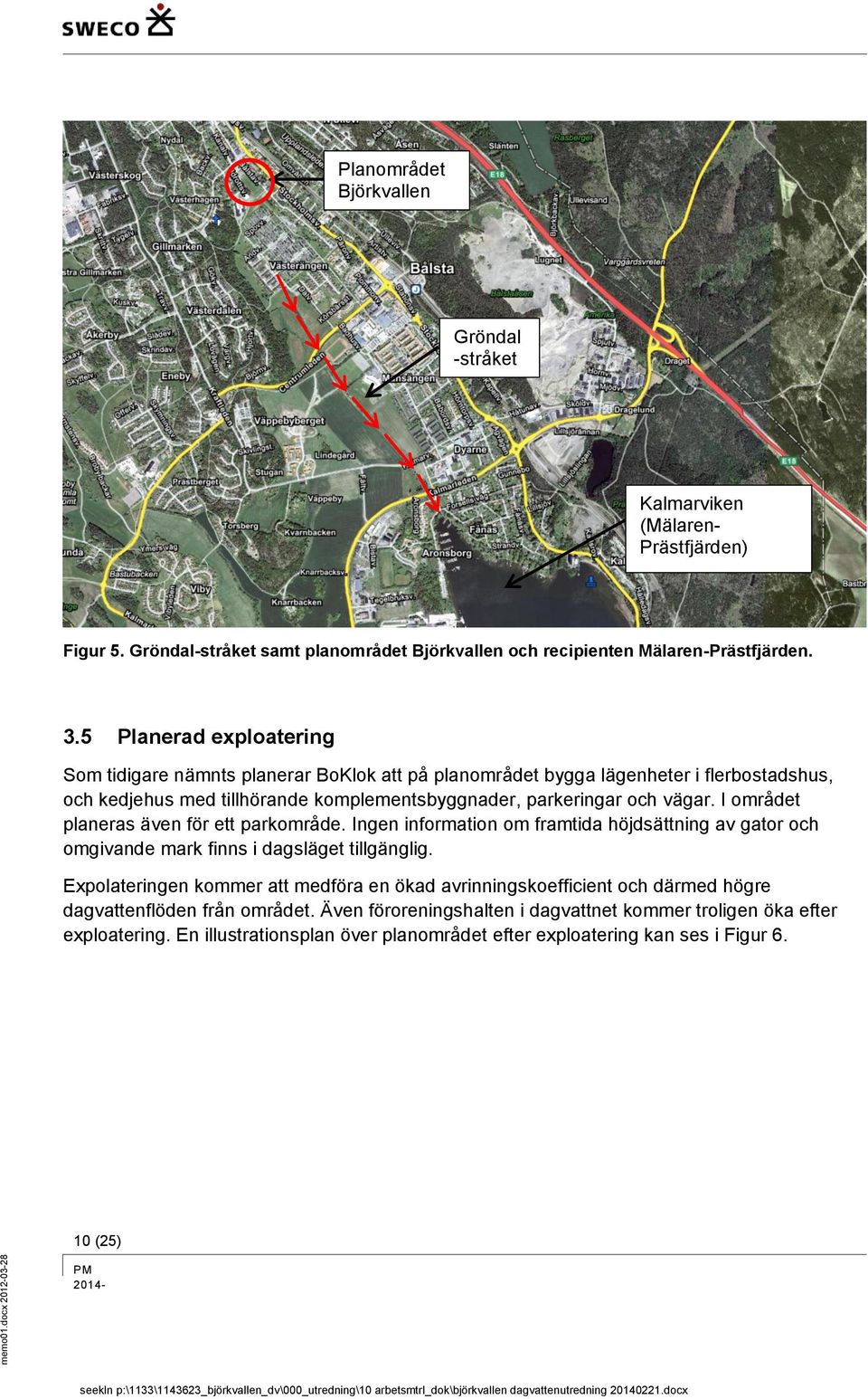 I området planeras även för ett parkområde. Ingen information om framtida höjdsättning av gator och omgivande mark finns i dagsläget tillgänglig.