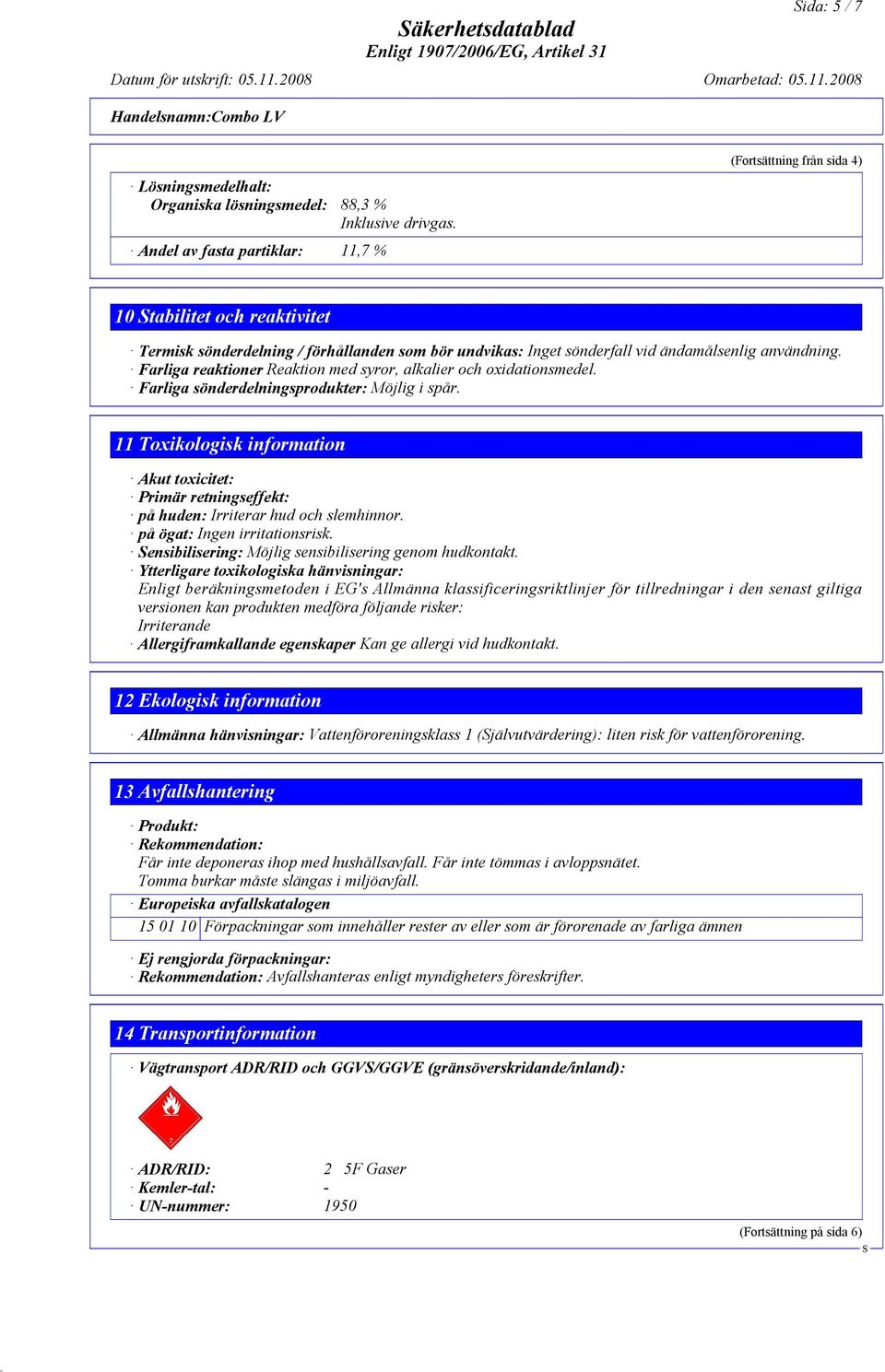 Farliga reaktioner Reaktion med syror, alkalier och oxidationsmedel. Farliga sönderdelningsprodukter: Möjlig i spår.