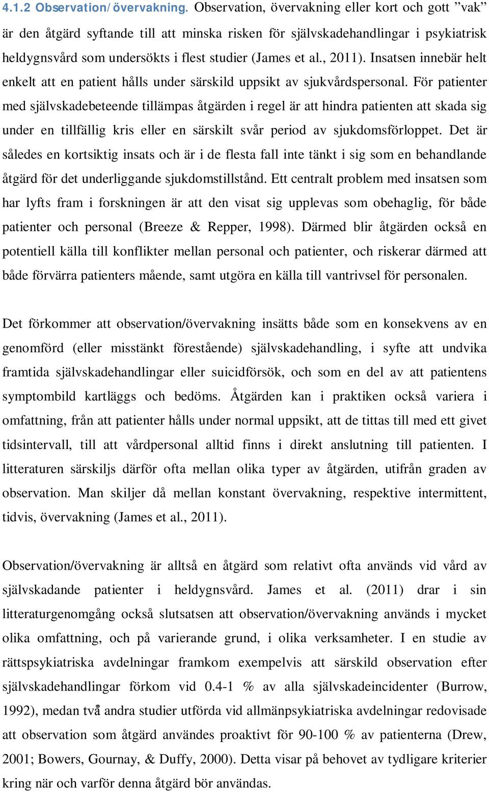 Insatsen innebär helt enkelt att en patient hålls under särskild uppsikt av sjukvårdspersonal.
