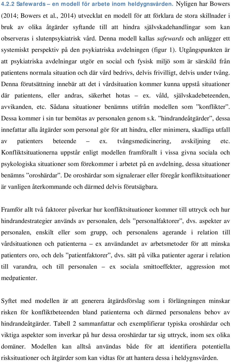 Denna modell kallas safewards och anlägger ett systemiskt perspektiv på den psykiatriska avdelningen (figur 1).