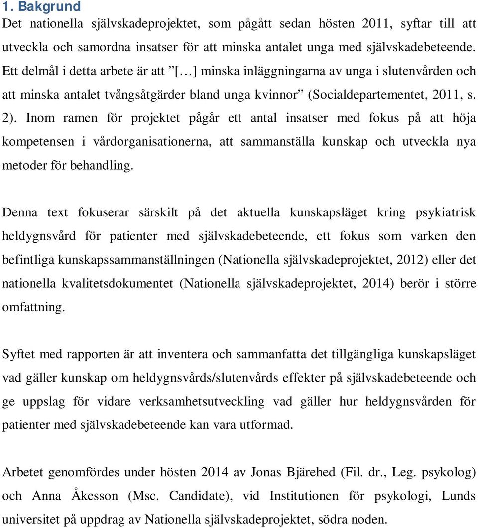 Inom ramen för projektet pågår ett antal insatser med fokus på att höja kompetensen i vårdorganisationerna, att sammanställa kunskap och utveckla nya metoder för behandling.