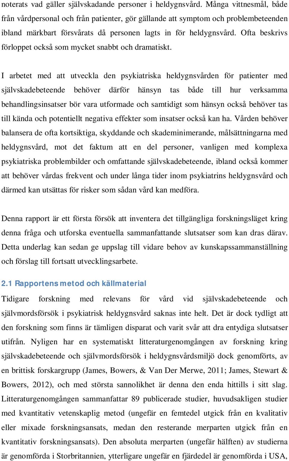 Ofta beskrivs förloppet också som mycket snabbt och dramatiskt.