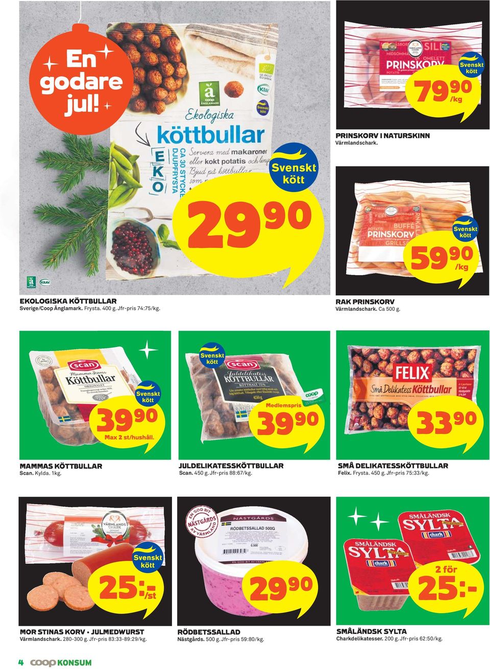 JULDELIKATESSKÖTTBULLAR Scan. 450 g. Jfr-pris 88:67/kg. SMÅ DELIKATESSKÖTTBULLAR Felix. Frysta. 450 g. Jfr-pris 75:33/kg.