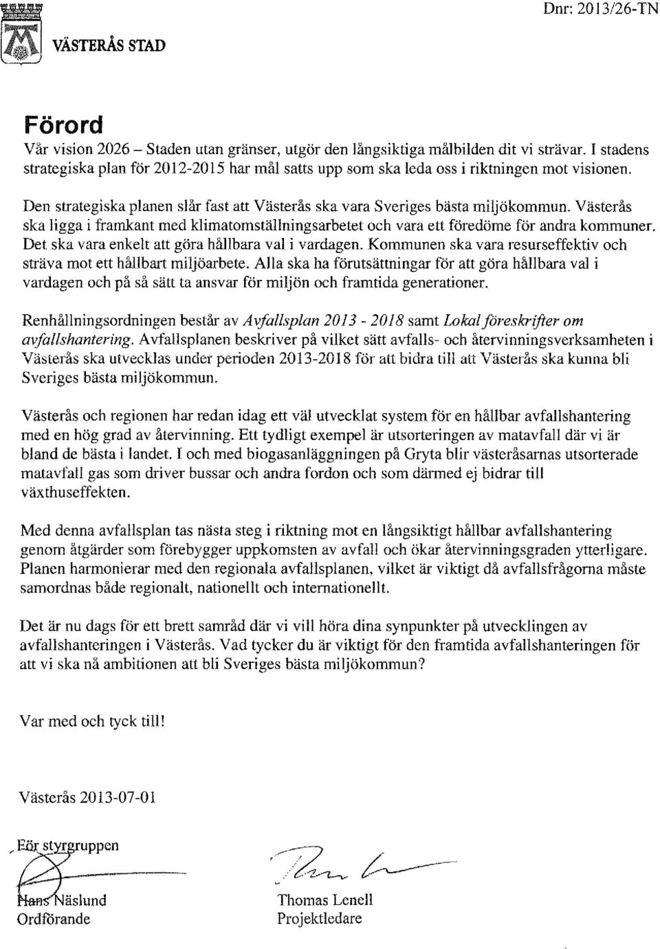 Västerås ska ligga i framkant med klimatomställningsarbetet och vara ett föredöme för andra kommuner. Det ska vara enkelt att göra hållbara val i vardagen.