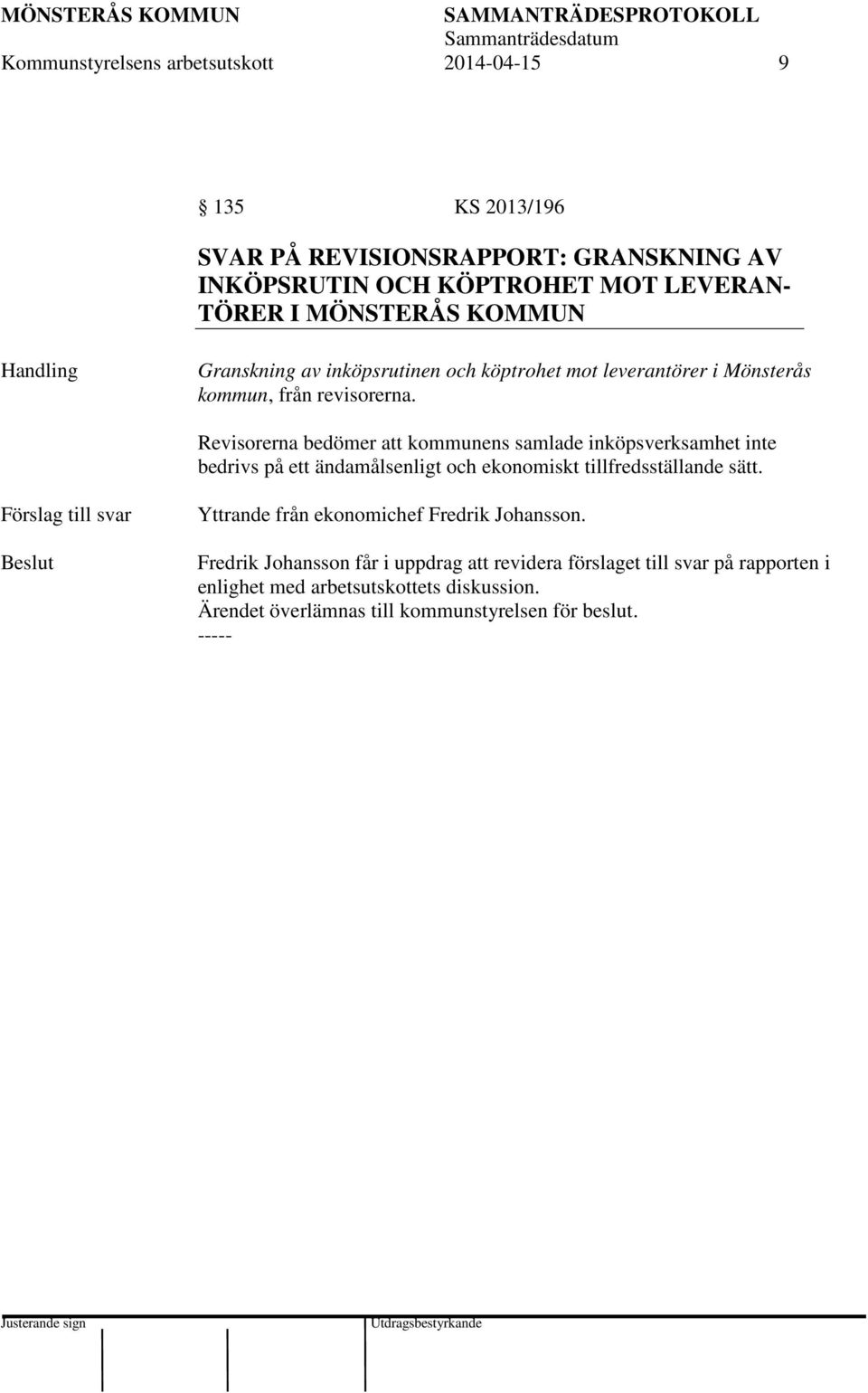 Revisorerna bedömer att kommunens samlade inköpsverksamhet inte bedrivs på ett ändamålsenligt och ekonomiskt tillfredsställande sätt.
