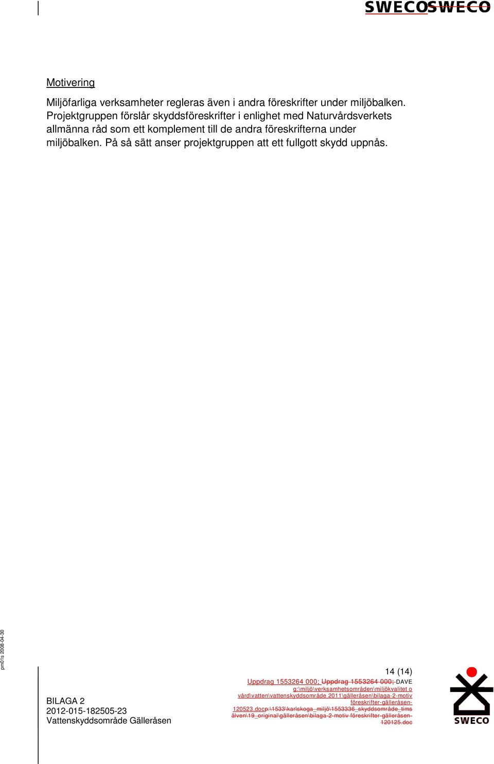 som ett komplement till de andra föreskrifterna under miljöbalken.