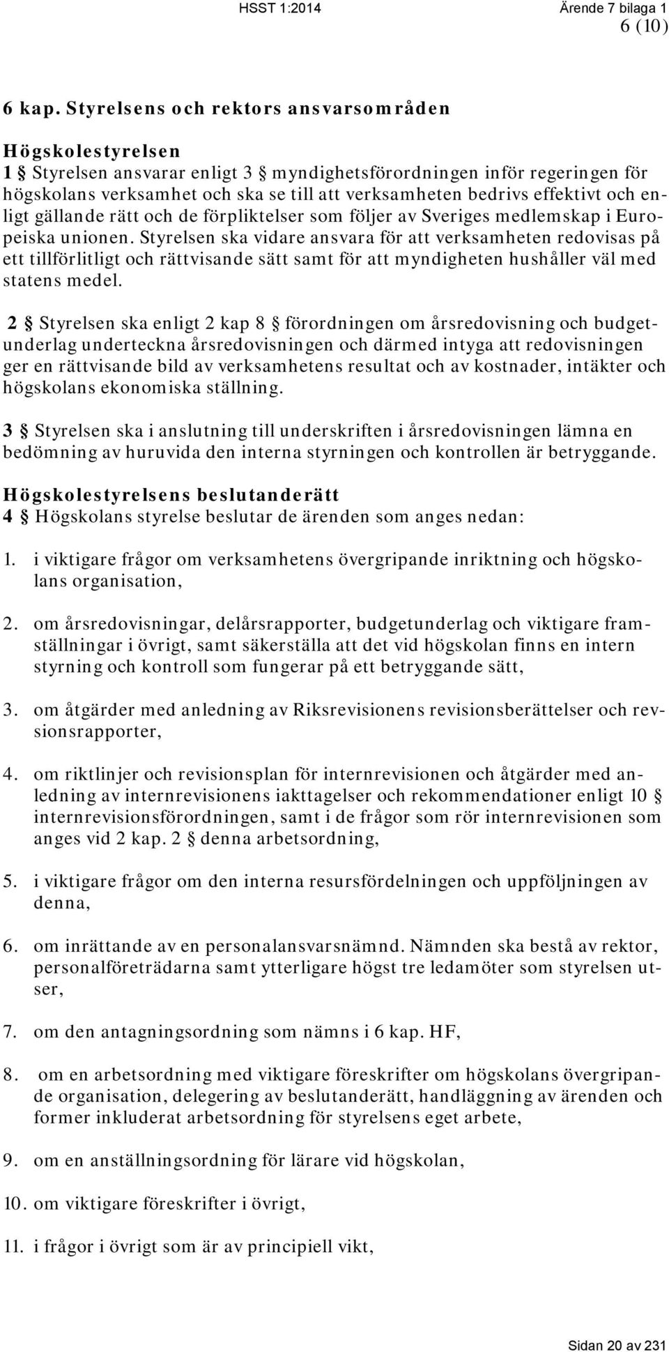 effektivt och enligt gällande rätt och de förpliktelser som följer av Sveriges medlemskap i Europeiska unionen.