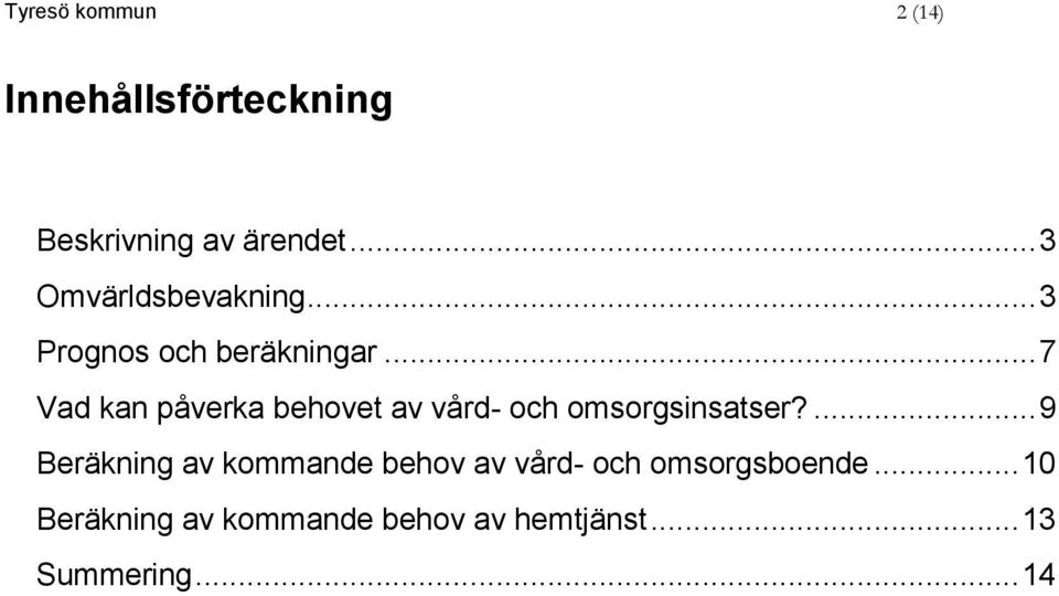 .. 7 Vad kan påverka behovet av vård- och omsorgsinsatser?