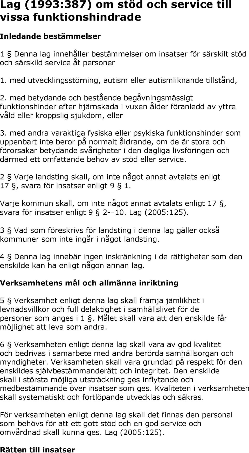 med betydande och bestående begåvningsmässigt funktionshinder efter hjärnskada i vuxen ålder föranledd av yttre våld eller kroppslig sjukdom, eller 3.