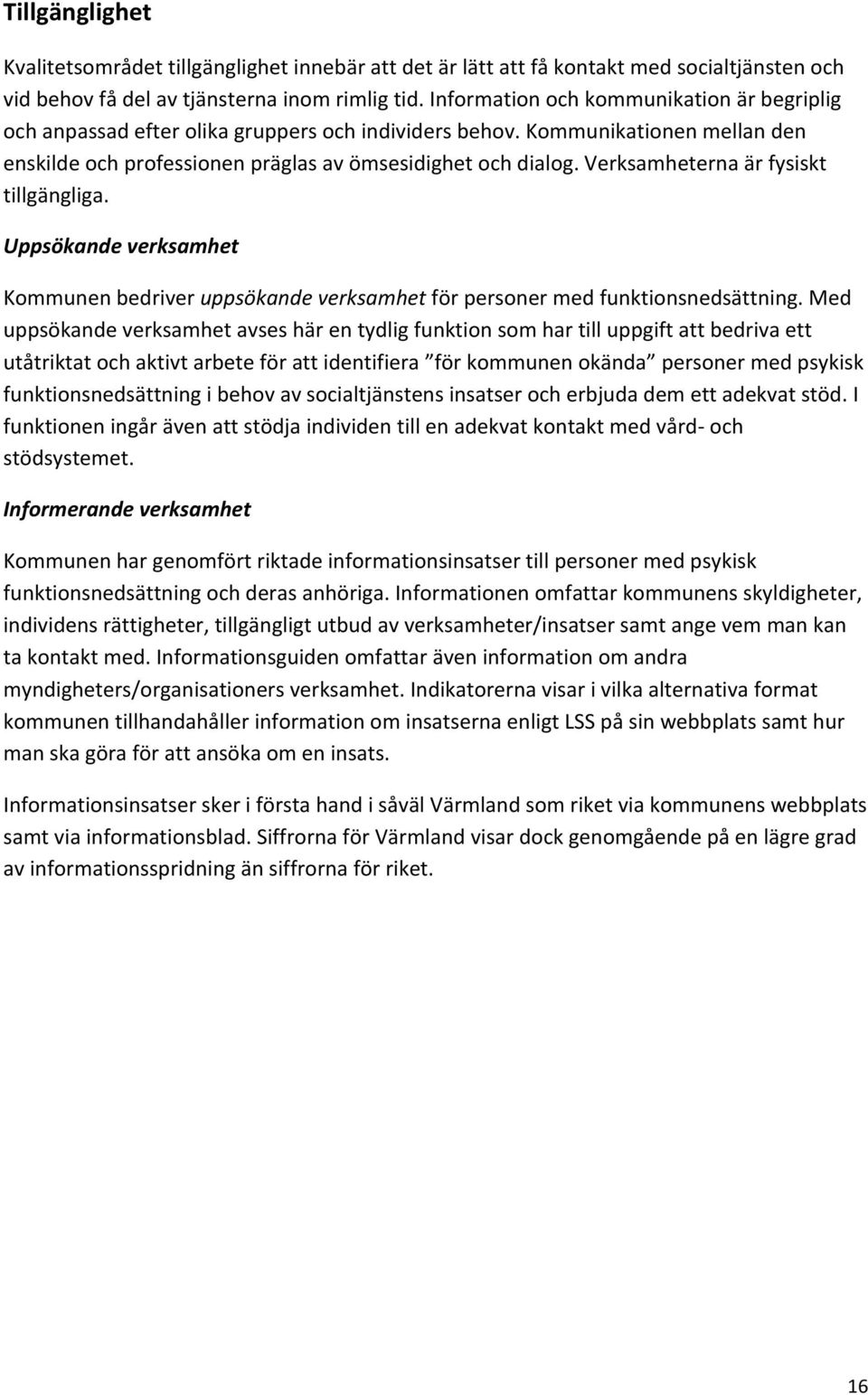 verksamheternaärfysiskt tillgängliga. Uppsökande&verksamhet& Kommunenbedriveruppsökande%verksamhetförpersonermedfunktionsnedsättning.