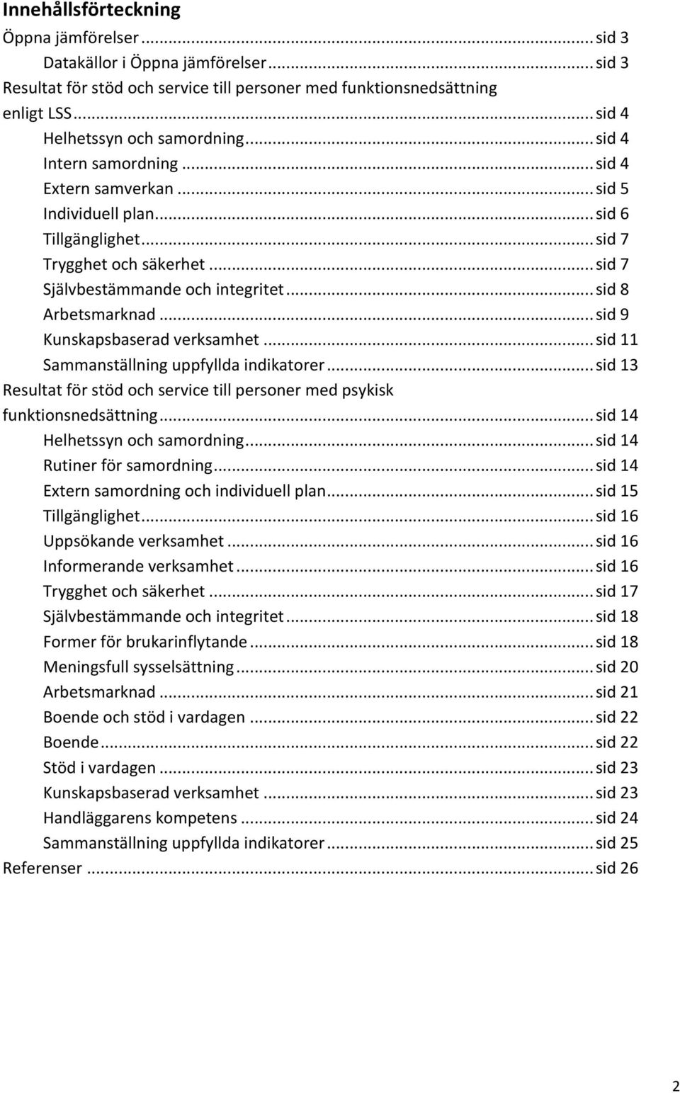 ..sid9 Kunskapsbaseradverksamhet...sid11 Sammanställninguppfylldaindikatorer...sid13 Resultatförstödochservicetillpersonermedpsykisk funktionsnedsättning...sid14 Helhetssynochsamordning.