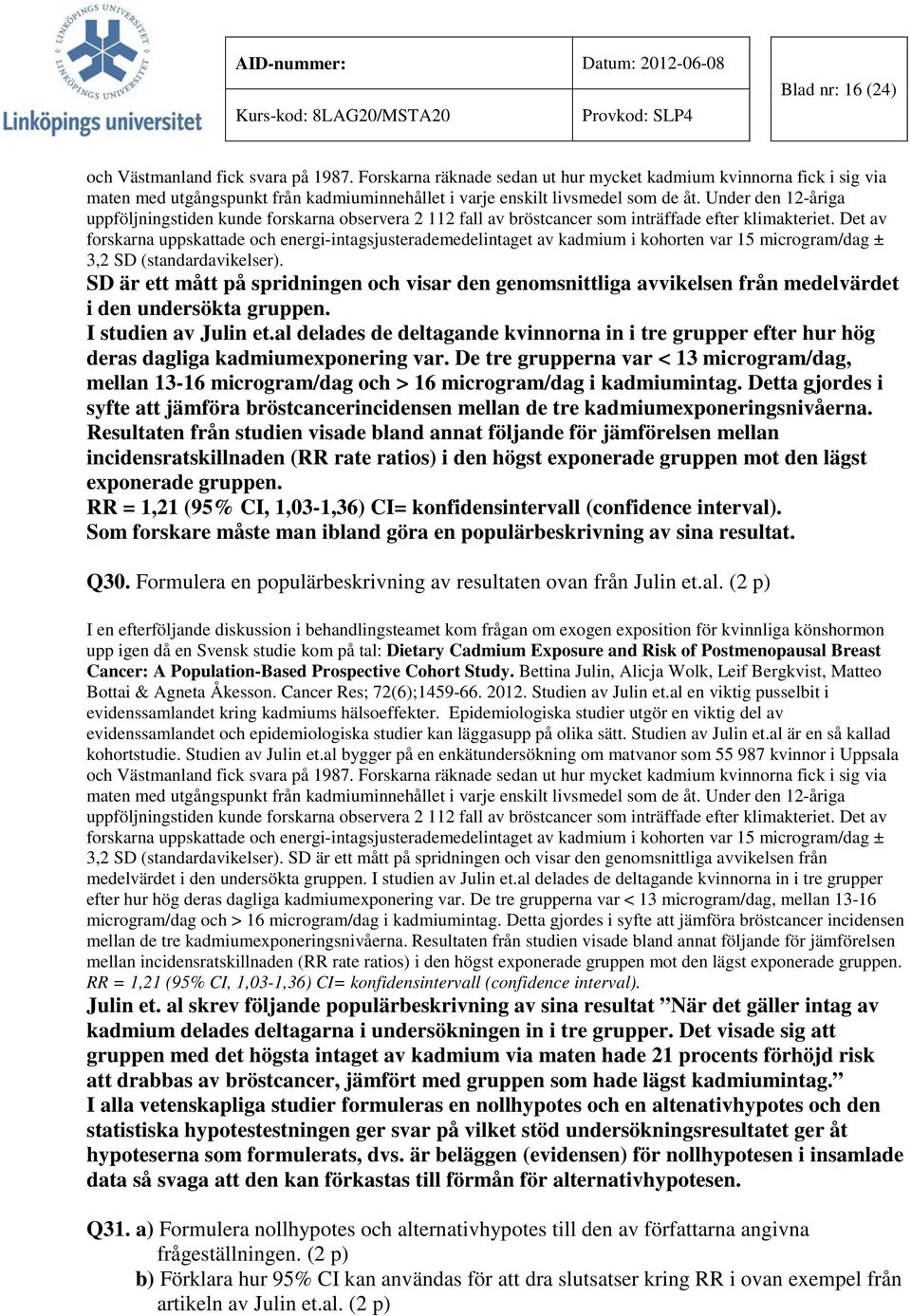 Under den 12-åriga uppföljningstiden kunde forskarna observera 2 112 fall av bröstcancer som inträffade efter klimakteriet.