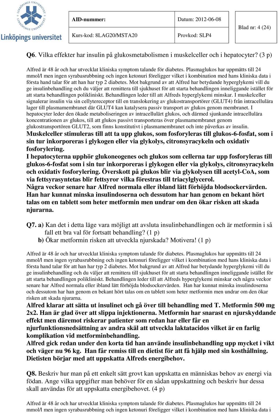Mot bakgrund av att Alfred har betydande hyperglykemi vill du ge insulinbehandling och du väljer att remittera till sjukhuset för att starta behandlingen inneliggande istället för att starta