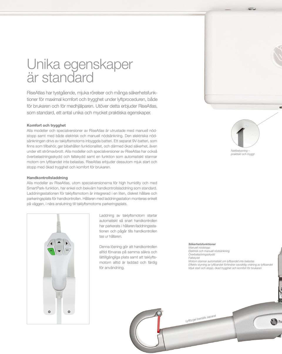 Komfort och trygghet Alla modeller och specialversioner av RiseAtlas är utrustade med manuell nödstopp samt med både elektrisk och manuell nödsänkning.