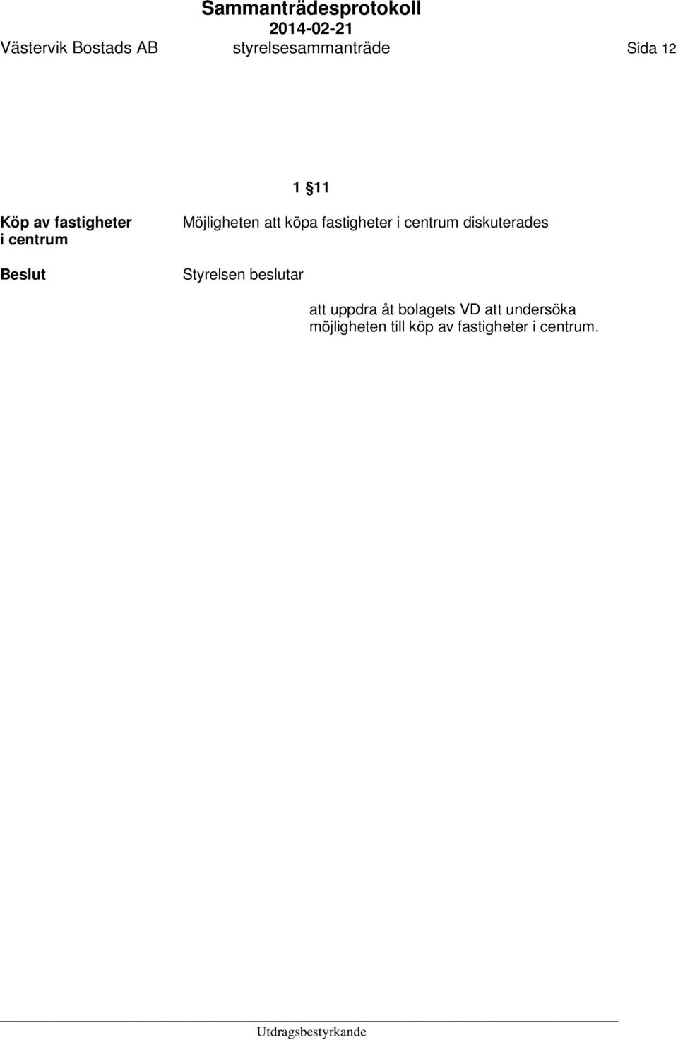 fastigheter i centrum diskuterades att uppdra åt