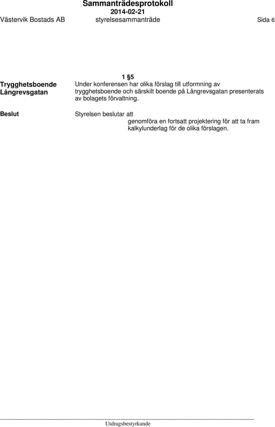 särskilt boende på Långrevsgatan presenterats av bolagets förvaltning.