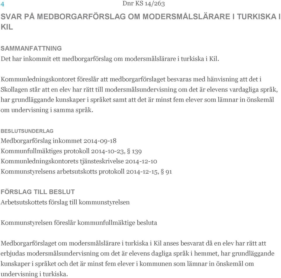 grundläggande kunskaper i språket samt att det är minst fem elever som lämnar in önskemål om undervisning i samma språk.