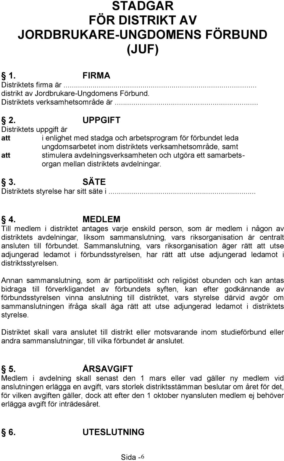 ett samarbetsorgan mellan distriktets avdelningar. 3. SÄTE Distriktets styrelse har sitt säte i... 4.