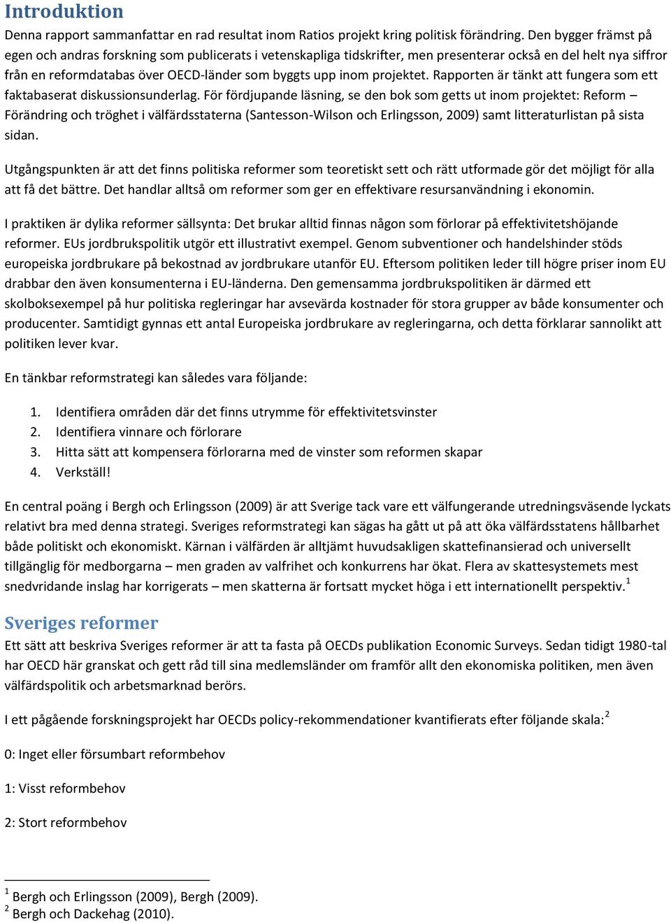 projektet. Rapporten är tänkt att fungera som ett faktabaserat diskussionsunderlag.