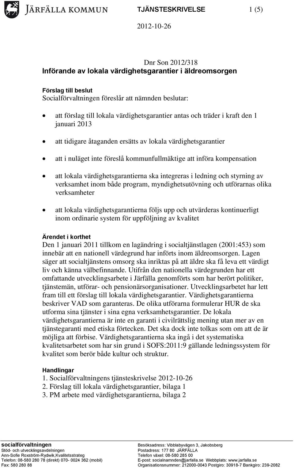 kompensation att lokala värdighetsgarantierna ska integreras i ledning och styrning av verksamhet inom både program, myndighetsutövning och utförarnas olika verksamheter att lokala