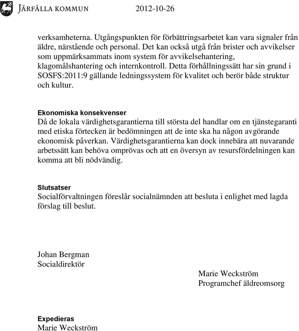 Detta förhållningssätt har sin grund i SOSFS:2011:9 gällande ledningssystem för kvalitet och berör både struktur och kultur.