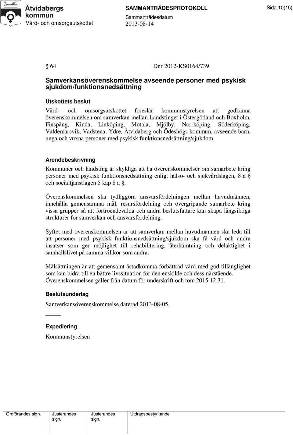 Ödeshögs kommun, avseende barn, unga och vuxna personer med psykisk funktionsnedsättning/sjukdom Kommuner och landsting är skyldiga att ha överenskommelser om samarbete kring personer med psykisk