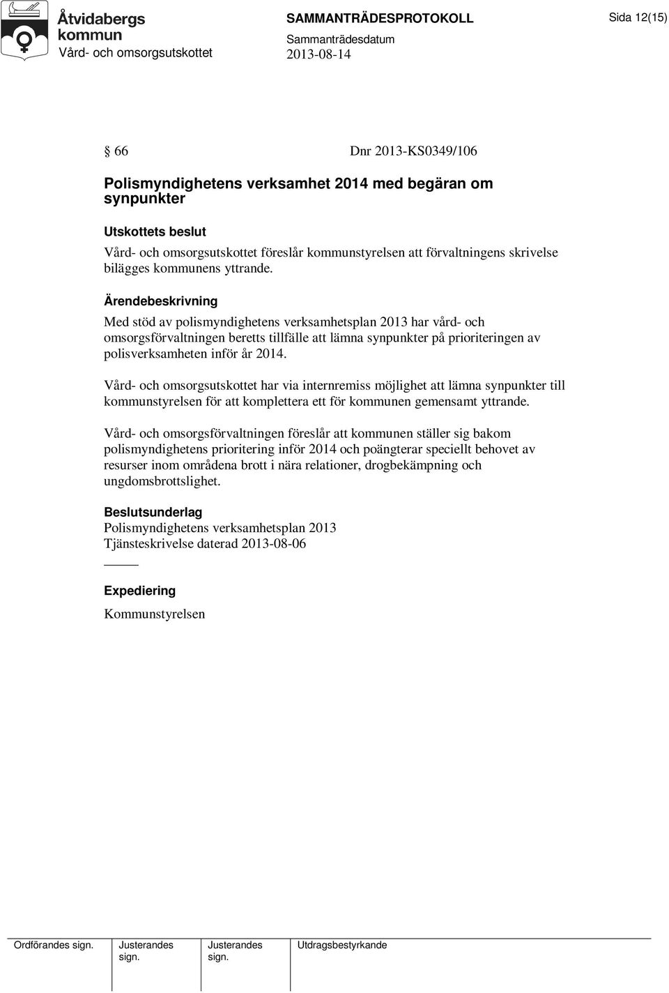 Med stöd av polismyndighetens verksamhetsplan 2013 har vård- och omsorgsförvaltningen beretts tillfälle att lämna synpunkter på prioriteringen av polisverksamheten inför år 2014.