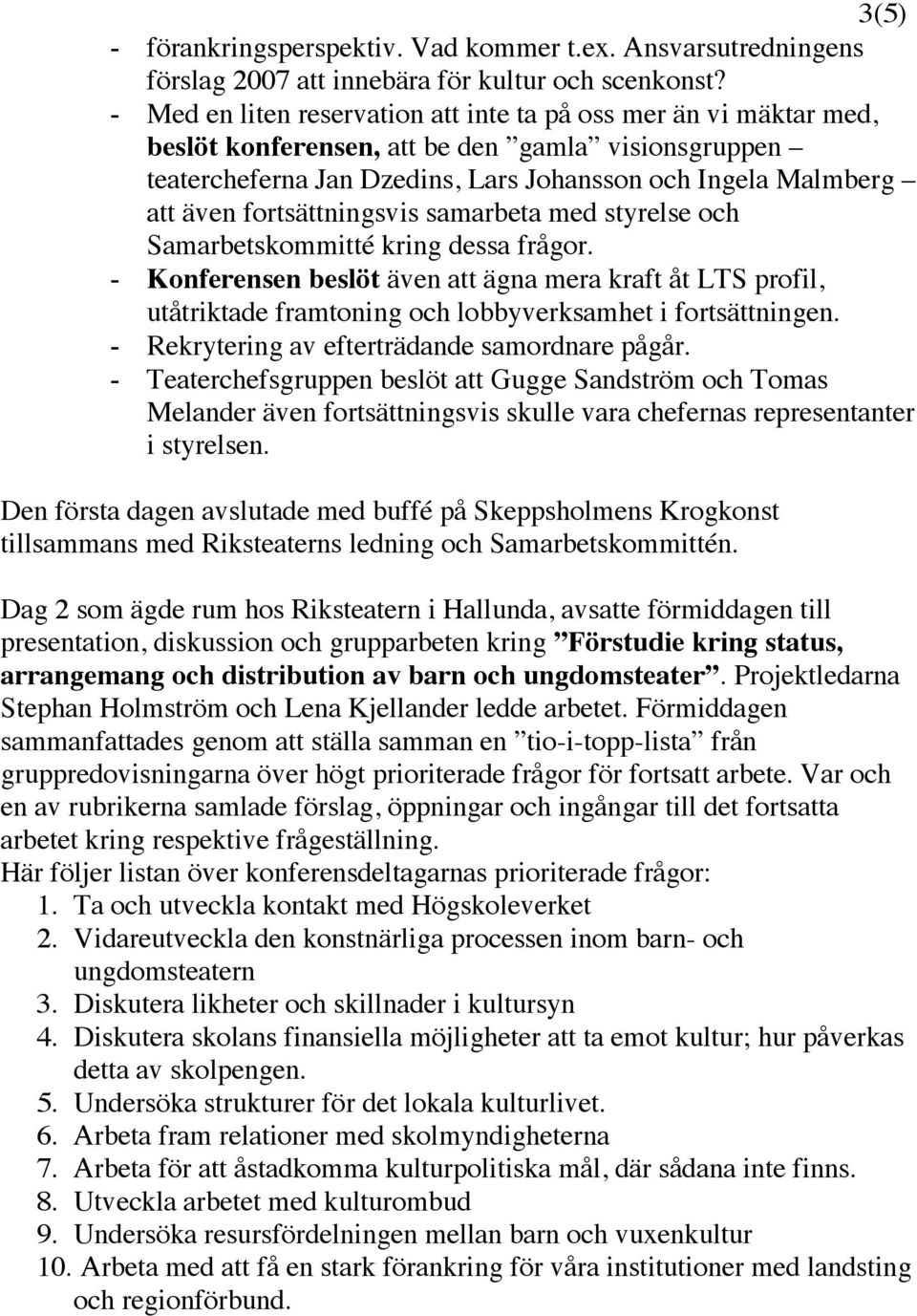 fortsättningsvis samarbeta med styrelse och Samarbetskommitté kring dessa frågor.