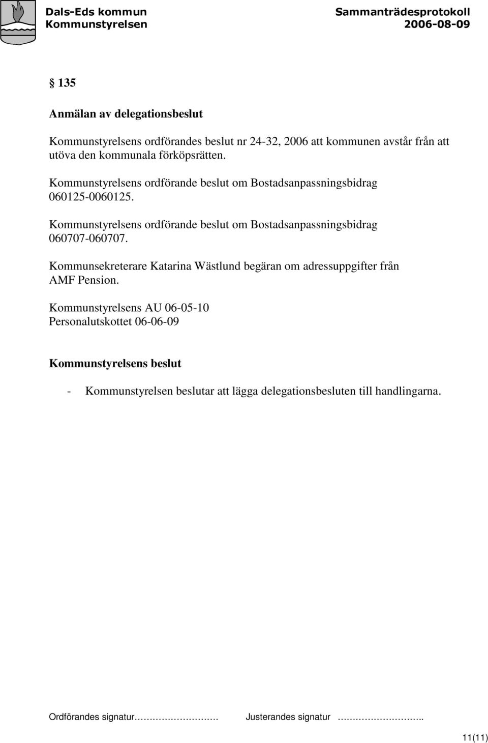 Kommunstyrelsens ordförande beslut om Bostadsanpassningsbidrag 060707-060707.