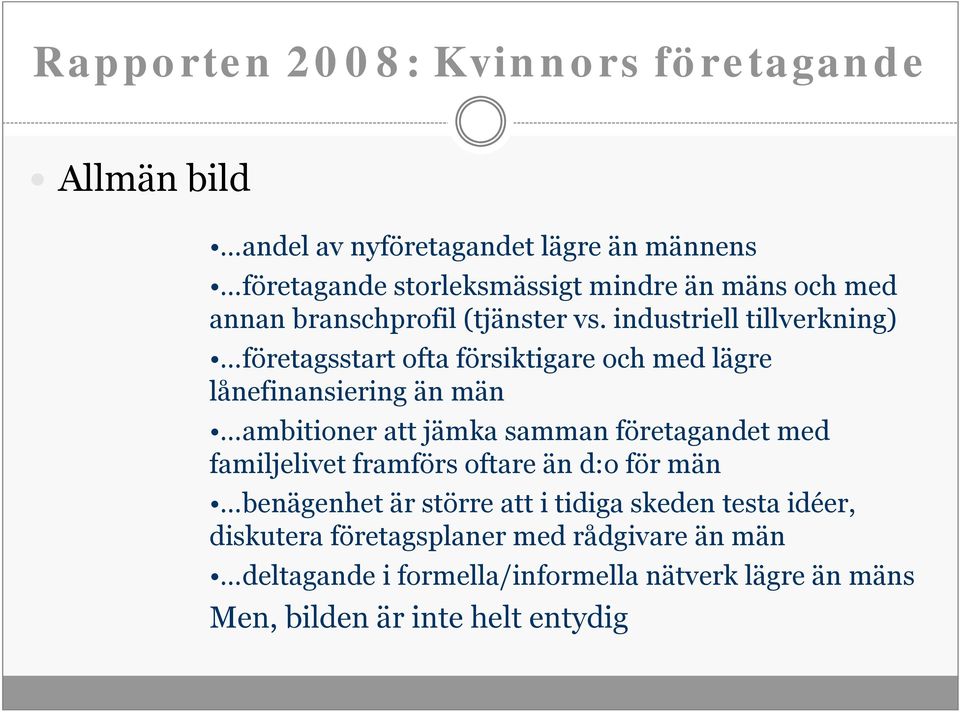 industriell tillverkning) företagsstart ofta försiktigare och med lägre lånefinansiering än män ambitioner att jämka samman företagandet