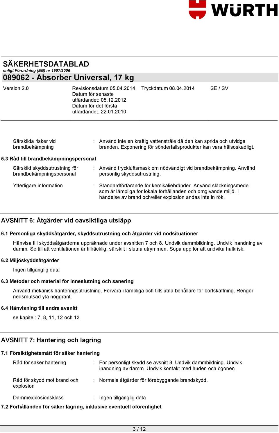 Ytterligare information : Standardförfarande för kemikaliebränder. Använd släckningsmedel som är lämpliga för lokala förhållanden och omgivande miljö.